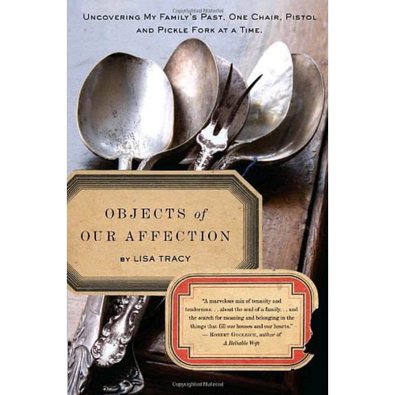 Pre-Owned Objects of Our Affection: Uncovering My Family's Past, One Chair, Pistol, and Pickle Fork at a Time (Hardcover) 0553807269 9780553807264