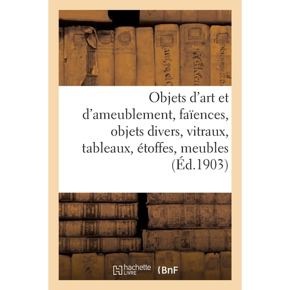 Objets d'Art Et d'Ameublement, Faences de l'poque Rvolutionnaire, Objets Divers, (Paperback)