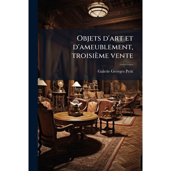 Objets d'art et d'ameublement, troisime vente (Paperback)