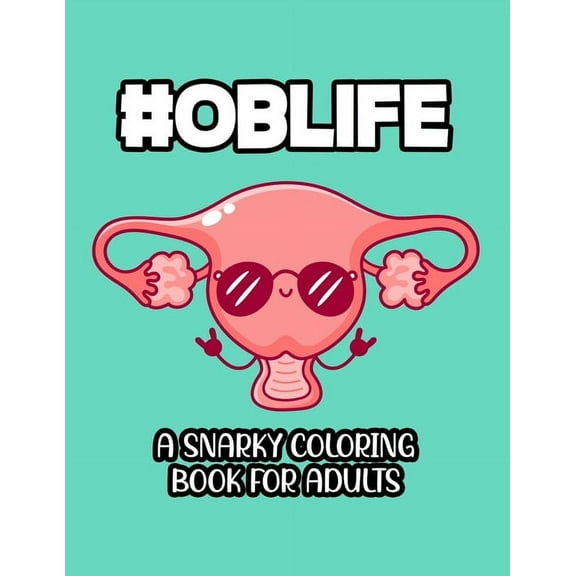 #Oblife A Snarky Coloring Book For Adults: Funny Quotes And Relaxing Designs To Color, Obstetrician-Themed Coloring Page, (Paperback)
