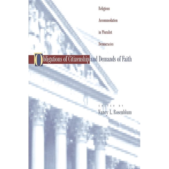 Obligations of Citizenship and Demands of Faith: Religious Accommodation in Pluralist Democracies, (Paperback)
