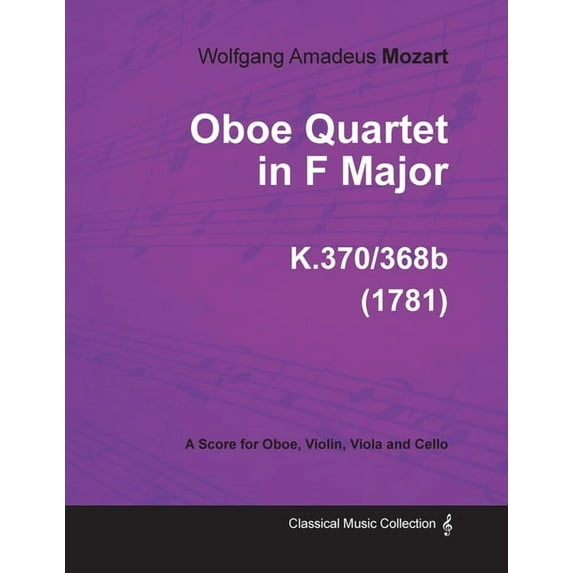 Oboe Quartet in F Major - A Score for Oboe, Violin, Viola and Cello K.370/368b (1781), (Paperback)