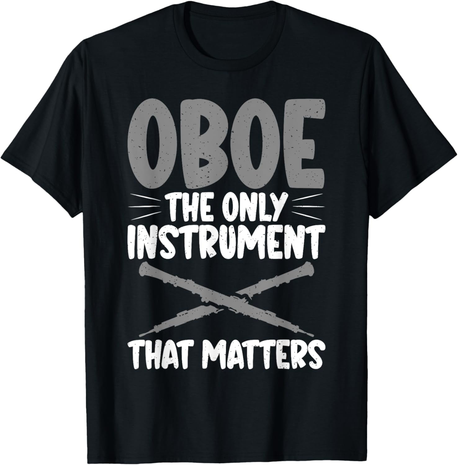 Oboe the only Instrument that matters Oboist TShirt