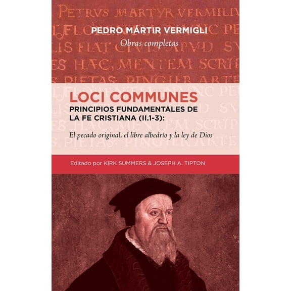 Obras Completas de Pedro Mrtir Vermigli: Loci Communes (II.1-3)- Principios fundamentales de la Fe Cristiana: El pecado original, el libre albedrio y la ley de Dios (Paperback)
