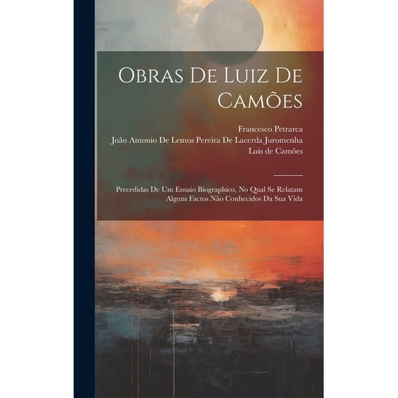 Obras De Luiz De Camões: Precedidas De Um Ensaio Biographico, No Qual Se Relatam Alguns Factos Não Conhecidos Da Sua Vida (Hardcover)
