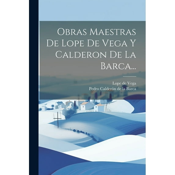 Obras Maestras De Lope De Vega Y Calderon De La Barca..., (Paperback)