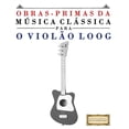 thumbnail image 1 of Obras-Primas da Msica Clssica para o Violo Loog: Peas fceis de Bach, Beethoven, Brahms, Handel, Haydn, Mozart, Schubert, Tchaikovsky, Vivaldi e Wagner Portuguese Edition Paperback E. C., 1 of 1