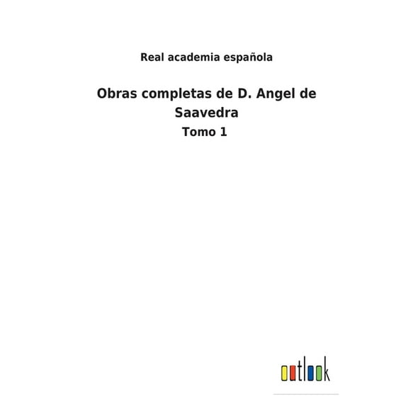 Obras completas de D. Angel de Saavedra : Tomo 1 (Paperback)