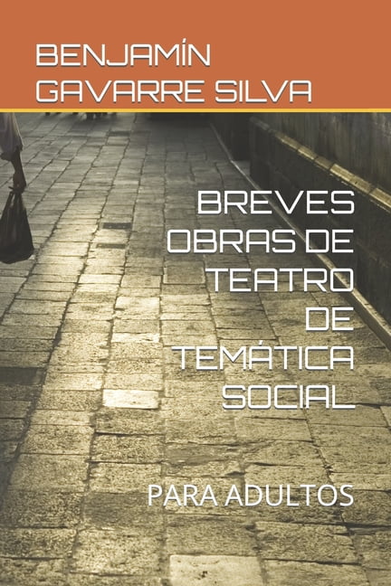 Obras de BenjamÃ­n Gavarre Silva Breves Obras de Teatro de TemÃ¡tica Social: Para Adultos, (Paperback)