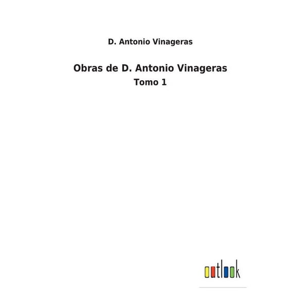 Obras de D. Antonio Vinageras: Tomo 1 Spanish Edition Paperback 3752488956 9783752488951 D Antonio Vinageras