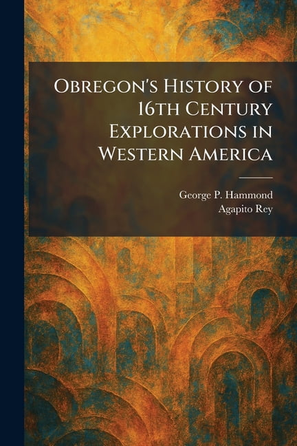 Obregon's History of 16th Century Explorations in Western America, (Paperback)