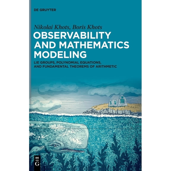 Observability and Mathematics Modeling: Lie Groups, Polynomial Equations, and Fundamental Theorems of Arithmetic, (Hardcover)