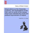 thumbnail image 1 of Observations on the Character, Customs, and Superstitions of the Irish; And on Some of the Causes Which Have Retarded the Moral and Political Improvem Paperback, 1 of 1