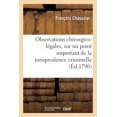 thumbnail image 1 of Observations Chirurgico-Légales, Sur Un Point Important de la Jurisprudence Criminelle: Académie Des Sciences de Dijon, 20 Décembre 1789 (Paperback), 1 of 1