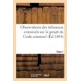 thumbnail image 1 of Observations Des Tribunaux Criminels Sur Le Projet de Code Criminel. Tome 1 (Paperback), 1 of 1