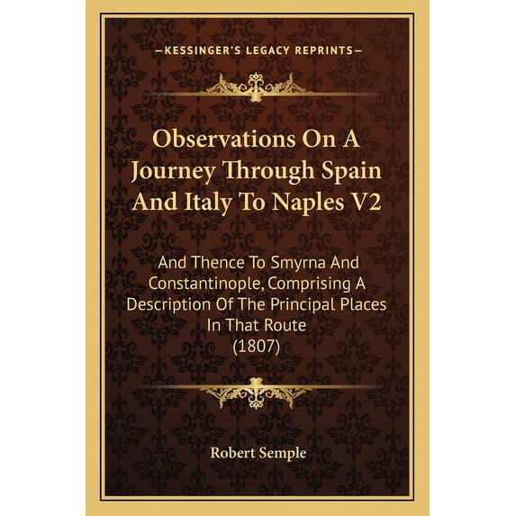 Observations On A Journey Through Spain And Italy To Naples V2: And Thence To Smyrna And Constantinople, Comprising A Description Of The Principal Places In That Route (1807) (Paperback)