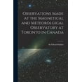 thumbnail image 1 of Observations Made at the Magnetical and Meteorolgical Observatory at Toronto in Canada [microform] (Paperback), 1 of 1