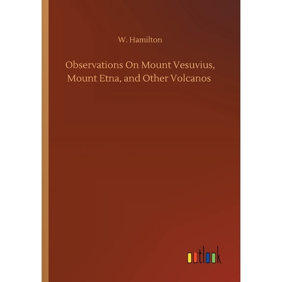 Observations On Mount Vesuvius, Mount Etna, and Other Volcanos (Paperback)