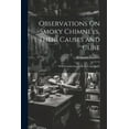 thumbnail image 1 of Observations On Smoky Chimneys, Their Causes and Cure : With Considerations On Fuel and Stoves (Paperback), 1 of 1