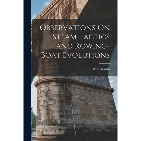 Observations On Steam Tactics and Rowing-Boat Evolutions, (Paperback)