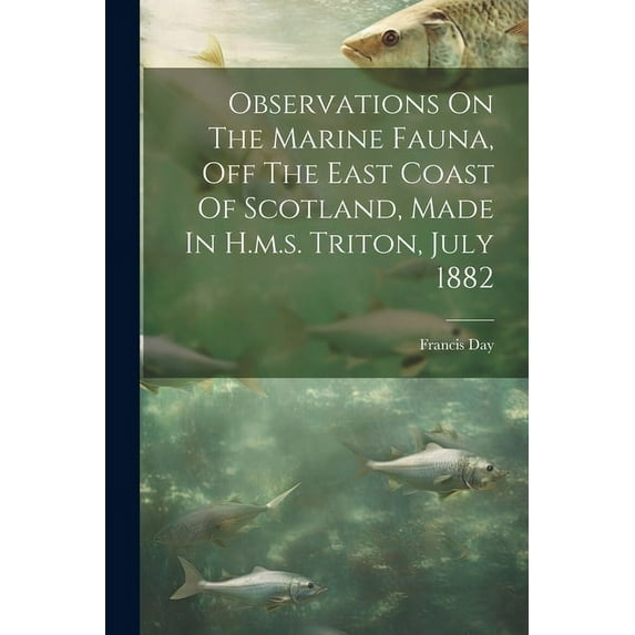 Observations On The Marine Fauna, Off The East Coast Of Scotland, Made In H.m.s. Triton, July 1882 (Paperback)