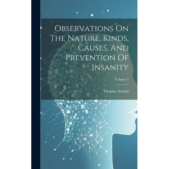 Observations On The Nature, Kinds, Causes, And Prevention Of Insanity; Volume 1 (Hardcover)