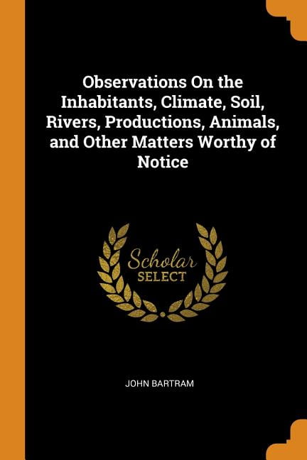 Observations on the Inhabitants, Climate, Soil, Rivers, Productions, Animals, and Other Matters Worthy of Notice Paperback