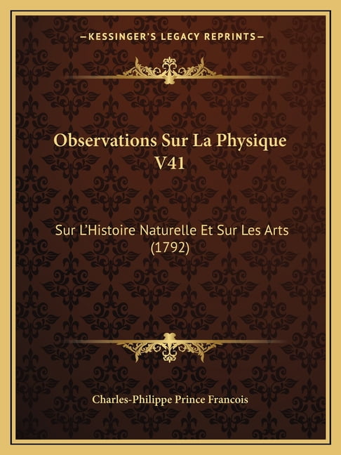 Observations Sur La Physique V41 : Sur L'Histoire Naturelle Et Sur Les Arts (1792) (Paperback)