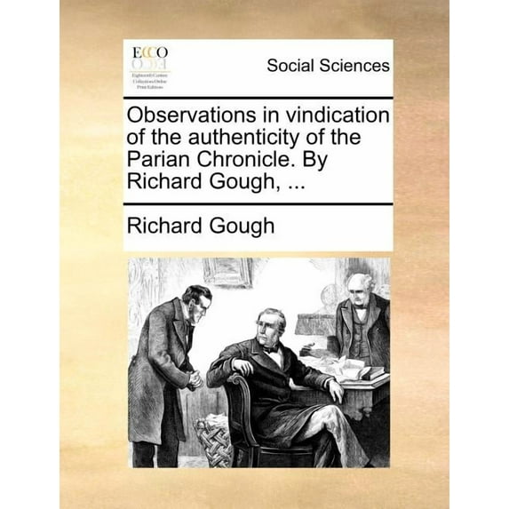 Observations in Vindication of the Authenticity of the Parian Chronicle. by Richard Gough, ... (Paperback)