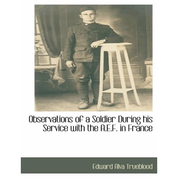 Observations of a Soldier During His Service with the A.E.F. in France (Paperback)
