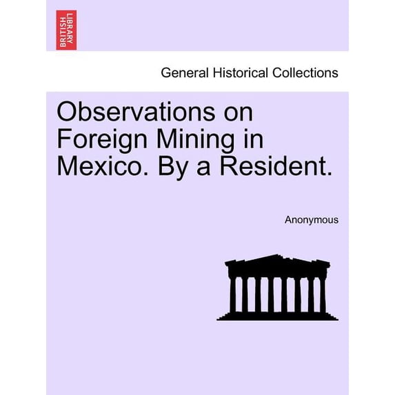 Observations on Foreign Mining in Mexico. By a Resident.