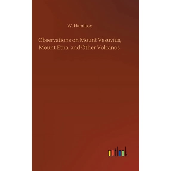 Observations on Mount Vesuvius, Mount Etna, and Other Volcanos (Hardcover)