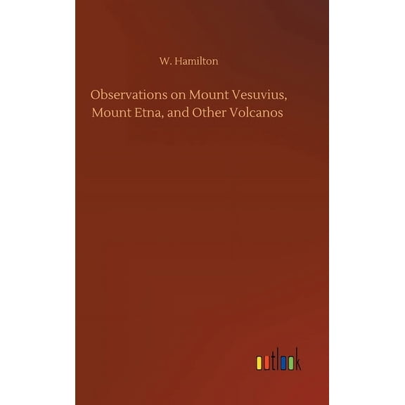Observations on Mount Vesuvius, Mount Etna, and Other Volcanos (Hardcover)