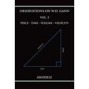 Observations on W.D. Gann: Observations on W.D. Gann Vol. 2: Price - Time - Volume - Velocity (Series #2) (Paperback)