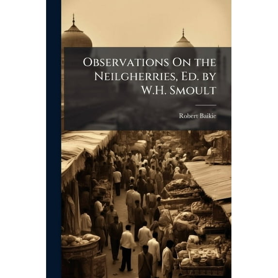 Observations On the Neilgherries, Ed. by W.H. Smoult (Paperback)