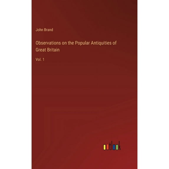 Observations on the Popular Antiquities of Great Britain: Vol. 1, (Hardcover)