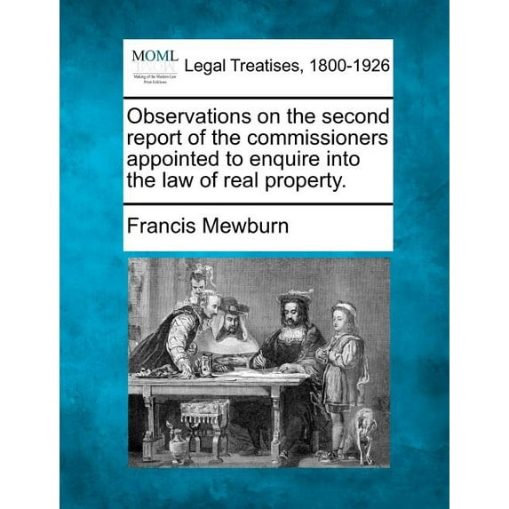 Observations on the Second Report of the Commissioners Appointed to Enquire Into the Law of Real Property. (Paperback)