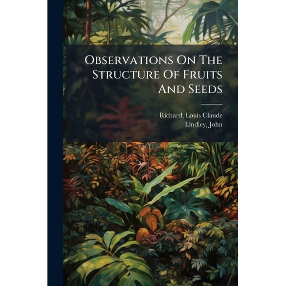 Observations On The Structure Of Fruits And Seeds (Paperback)