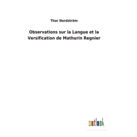 Observations sur la Langue et la Versification de Mathurin Regnier French Edition Hardcover 3752473991 9783752473995 Thor Nordstrm