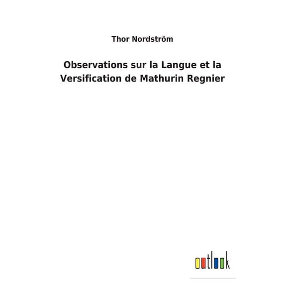Observations sur la Langue et la Versification de Mathurin Regnier (Paperback)