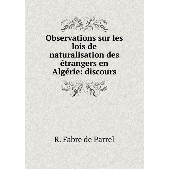 Observations sur les lois de naturalisation des étrangers en Algérie : discours (Paperback)