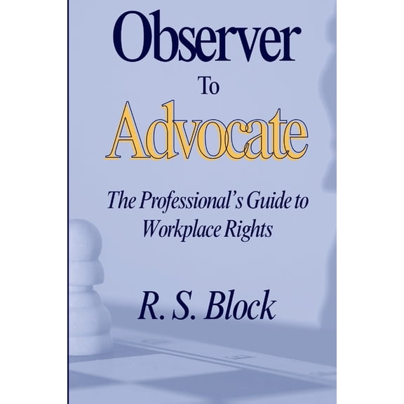 Observer to Advocate: The Professional's Guide to Workplace Rights, (Paperback)