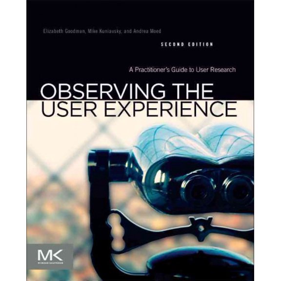Pre-Owned Observing the User Experience: A Practitioner's Guide to User Research (Paperback) 0123848695 9780123848697