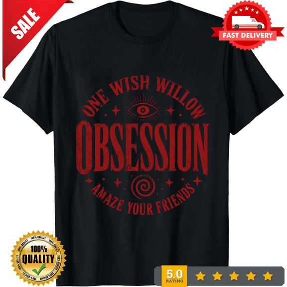 Obsession One Wish Willow T-Shirt, NEW TRENDING ITEM-TH82776