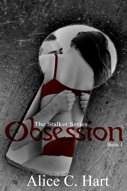 Obsession: The Stalker Series, Book 1 (Paperback) by Alice C Hart