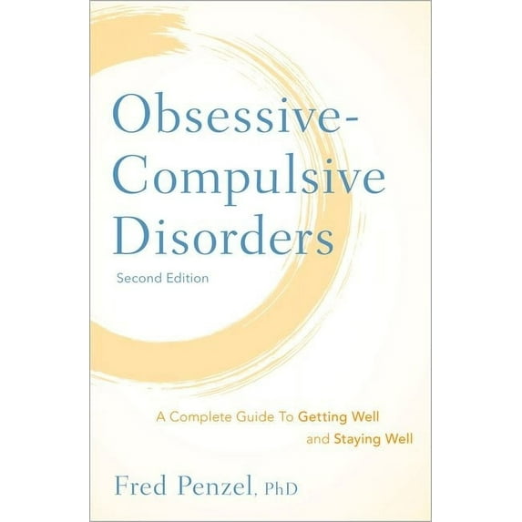 Obsessive-Compulsive Disorders: A Complete Guide to Getting Well and Staying Well, (Hardcover)