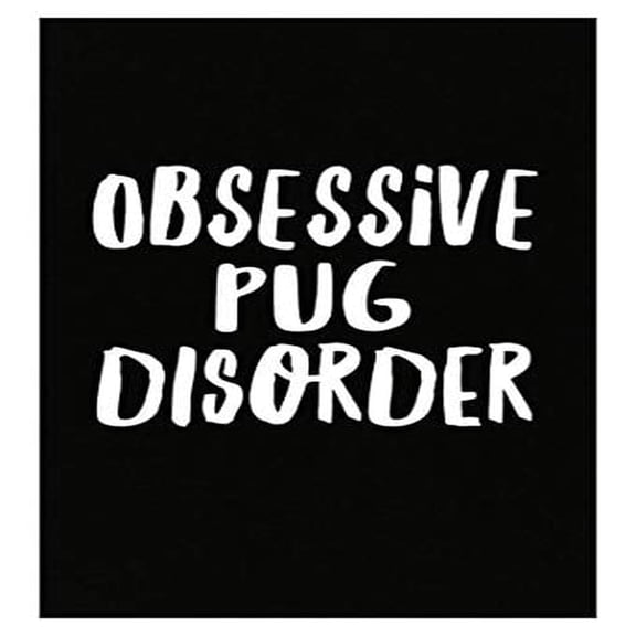 Obsessive Pug Disorder Poster - Wall Decor for Pug Lovers Gift