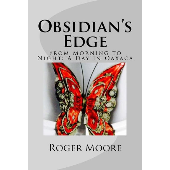 Oaxaca Trilogy Obsidian's Edge: From Morning to Night: A Day in Oaxaca, Book 2, (Paperback)