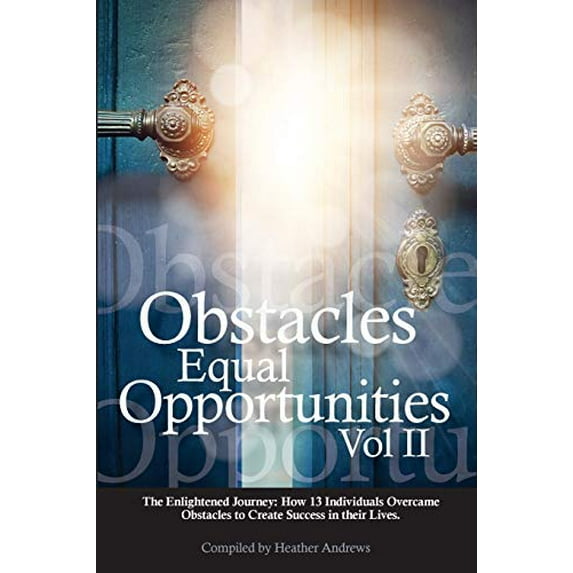 Pre-Owned Obstacles Equal Opportunities Volume II: The Enlightened Journey: How 13 Individuals Overcame (Paperback) by Heather Andrews