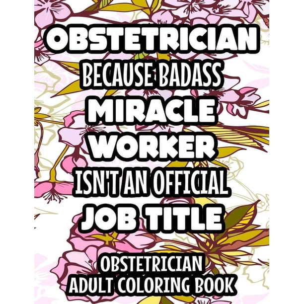 Obstetrician Because Badass Miracle Worker Isn't An Official Job Title ...